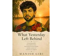 What Yesterday Left Behind: A Book About Life, the People We Lose, the Dreams We Leave Behind, and the Versions of Ourselves We Outgrow.