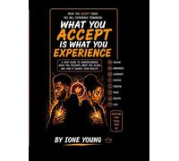 What You Accept Is What You Experience: A Deep Guide to Understanding What You Tolerate, What You Allow, and How It Shapes Your Reality (Manifestation Collection)