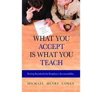 What You Accept Is What You Teach: Setting Standards for Employee Accountability