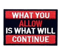 What You Allow is What Will Continue Embroidered Patch Tactical Morale Applique Fastener Hook & Loop Emblem