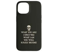 What You Are I Once Was, What I Am You Will Surely Become Case for iPhone 15