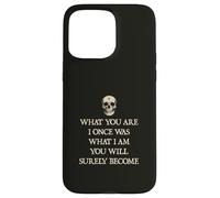 What You Are I Once Was, What I Am You Will Surely Become Case for iPhone 15 Pro Max