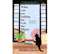 What You Are Looking for is in the Library: The uplifting, Japanese fiction multi-million copy bestseller