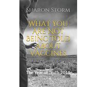 What You Are Not Being Told about Vaccines: The Year of Truth 2019