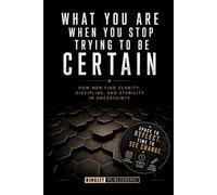 What You Are When You Stop Trying to Be Certain: How Men Find Clarity, Discipline, and Stability in Uncertainty - Record your notes in the 3,6,12 month sections