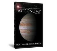 What You Aren't Being Told About Astronomy Volume 1: Our Created Solar System
