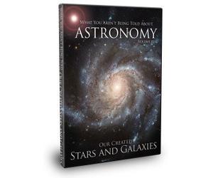 What You Aren't Being Told About Astronomy Volume 2: Our Created Stars & Galaxies