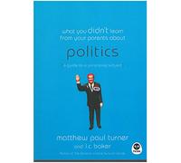 What You Didn't Learn From Your Parents About: Politics