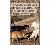 What You Do Not Want Done To Yourself, Do Not Do To Others. Notebook to Write In, For School, Office, Home. Also as Gift!: Soft-cover, Lined, 100 Pages 6x9".