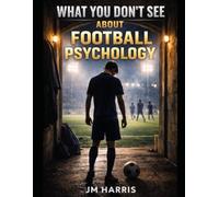 What You Don’t See About Football Psychology: 8 (Grassroots Football Coaching)