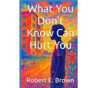 What You Don't Know Can Hurt You