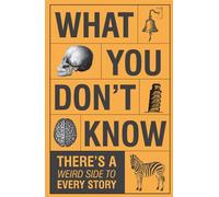 What You Don't Know - There's a Weird Side to Every Story