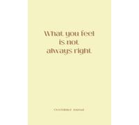 What you feel is not always right: a guided journal for over thinkers.: inspiring prompts and quotes to lower your overthinking.