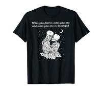 what you feel is what you are and what you are is beautiful T-Shirt