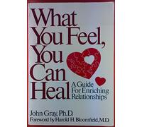What You Feel- You Can Heal: An Illustrated Guide to Enriching Your Relationships
