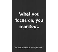 What You Focus On, You Manifest - A Classic Lined Notebook: A Minimalist Journal for Writing, Reflection, and Everyday Inspiration