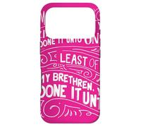 What You Have Done To The Least You Have Done To Me Mat 25 Case for iPhone 17 Pro