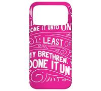 What You Have Done To The Least You Have Done To Me Mat 25 Case for iPhone 17 Pro Max