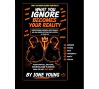 WHAT YOU IGNORE BECOMES YOUR REALITY: Understanding Avoidance, Missed Signals, and How Unseen Patterns Take Control of Your Life (Manifestation Collection)
