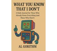 What You Know That I Don't: A Daily Journal for Those Who Already Know Everything (and Those Who Don’t)