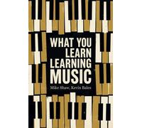 What You Learn Learning Music : The life lessons music teaches those who would learn to play