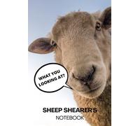 WHAT YOU LOOKING AT? SHEEP SHEARER'S notebook: A funny resource to document your farming activities