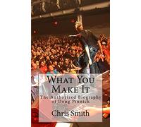 What You Make It: The Authorized Biography of Doug Pinnick