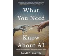 What You Need to Know About AI: A Primer on Being Human in an Artificially Intelligent World