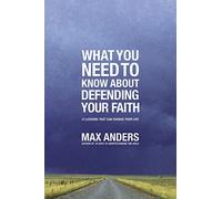 What you need to know about defending your faith: 12 Lessons That Can Change Your Life