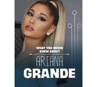 What You Never Knew About Ariana Grande