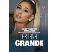What You Never Knew About Ariana Grande (Behind the Scenes Biographies)