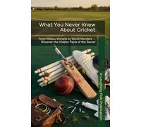 What You Never Knew About Cricket: From Willow Wickets to World Wonders - Discover the Hidden Facts of the Game!