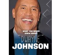 What You Never Knew About Dwayne Johnson (Behind the Scenes Biographies)
