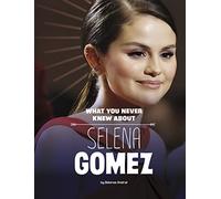 What You Never Knew about Selena Gomez (Behind the Scenes Biographies)