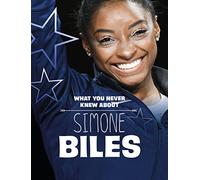 What You Never Knew About Simone Biles (Spark: Behind the Scenes Biographies)