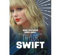 What You Never Knew About Taylor Swift