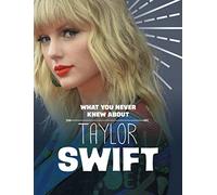 What You Never Knew About Taylor Swift (Behind the Scenes Biographies)