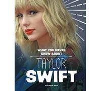 What You Never Knew about Taylor Swift (Behind the Scenes Biographies)
