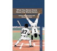 What You Never Knew About the World Series: Striking Out Boredom with Home Run Trivia!