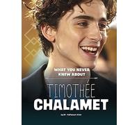 What You Never Knew about Timothée Chalamet (Behind the Scenes Biographies)
