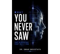 What You Never Saw: The Hidden Architecture That Has Always Shaped Every Choice You've Made... and Every Future You Have Yet to Build: 2 (The Cognitive Architecture Series)