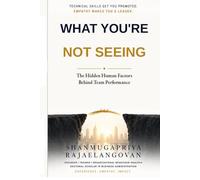 WHAT YOU’RE NOT SEEING: The Hidden Human Factors Behind Team Performance