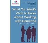 What You Really Want to Know About Working with Dementia