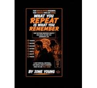 WHAT YOU REPEAT IS WHAT YOU REMEMBER: How Patterns Reinforce Identity and Shape the Way You Experience Life (Manifestation Collection)