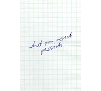 What You Resist Persists: Motivational & Writing Notebook - 110 Pages, 6” x 9”, Blank Pages