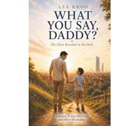 What You Say, Daddy?: His Glory Revealed in the Dark