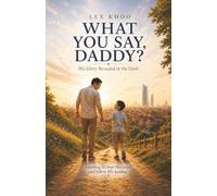 What You Say, Daddy?: His Glory Revealed in the Dark