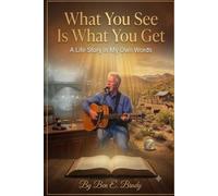 What You See Is What You Get: A life story in my own words
