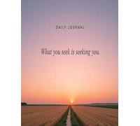What You Seek Is Seeking You: A Minimalist Daily Guided Journal for Reflection, Mindfulness, and Creative Daily Writing along Inspiring Quotes & Tranquil Art Pages for Personal Growth