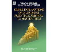 What You Should Know About Investing: Simple Explanations of Investment Essentials and How to Master Them (Essential Knowledge Library)